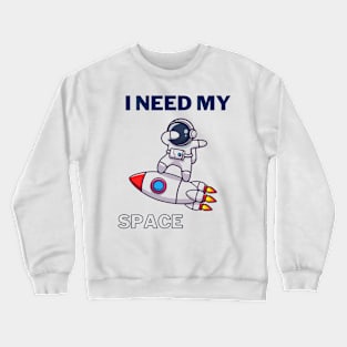 I Need My Space Crewneck Sweatshirt